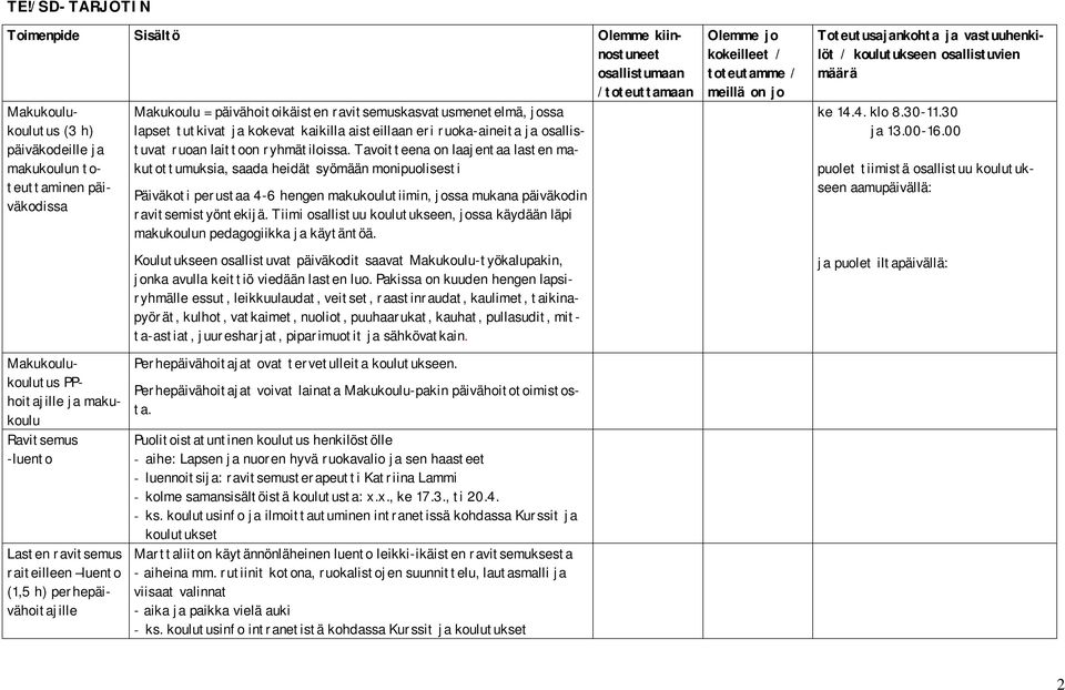 Tavoitteena on laajentaa lasten makutottumuksia, saada heidät syömään monipuolisesti Päiväkoti perustaa 4-6 hengen makukoulutiimin, jossa mukana päiväkodin ravitsemistyöntekijä.