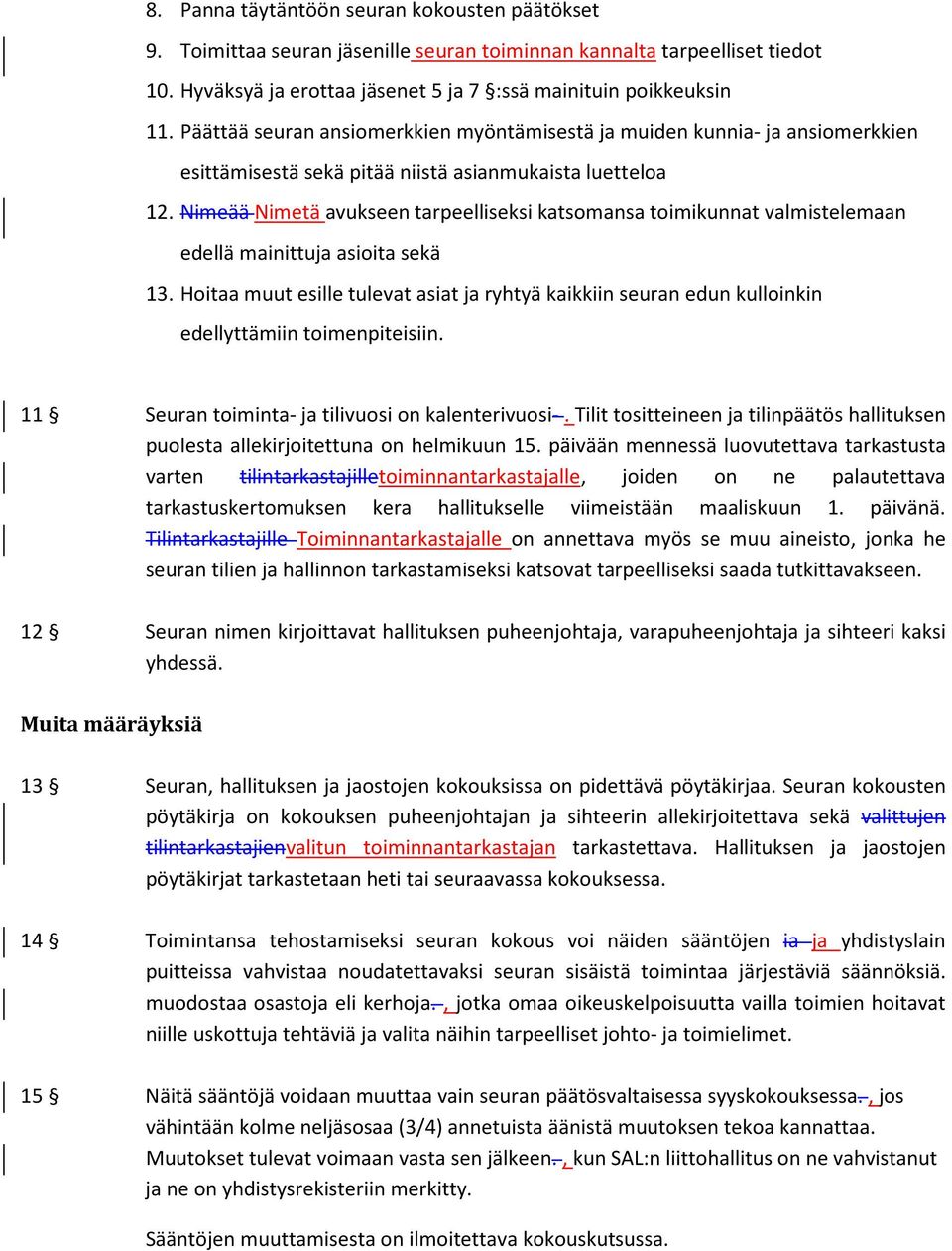 Nimeää Nimetä avukseen tarpeelliseksi katsomansa toimikunnat valmistelemaan edellä mainittuja asioita sekä 13.