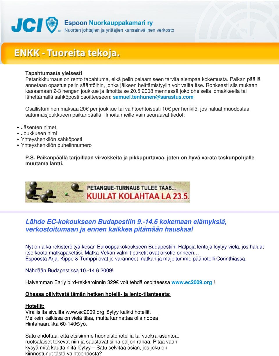 2008 mennessä joko oheisella lomakkeella tai lähettämällä sähköposti osoitteeseen: samuel.tenhunen@sarastus.