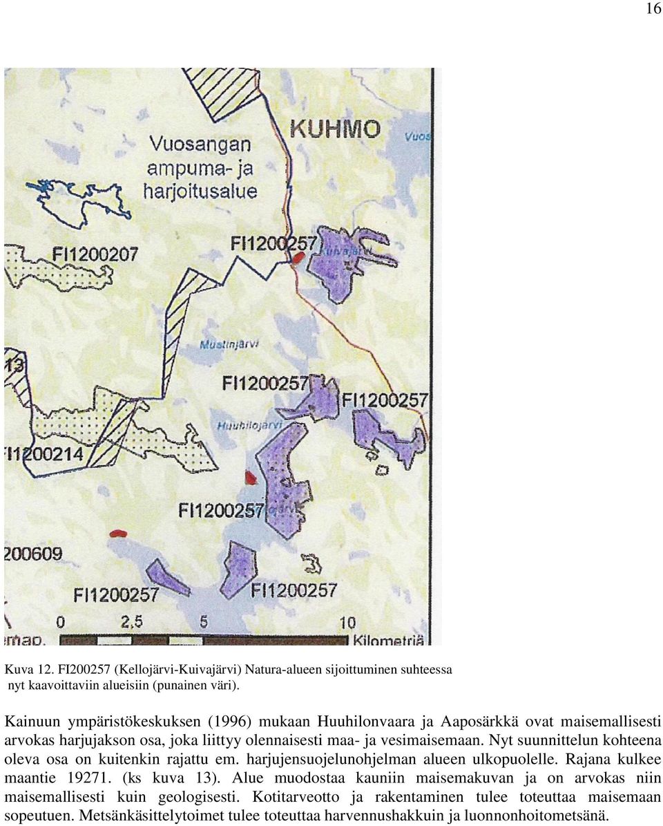 Nyt suunnittelun kohteena oleva osa on kuitenkin rajattu em. harjujensuojelunohjelman alueen ulkopuolelle. Rajana kulkee maantie 19271. (ks kuva 13).