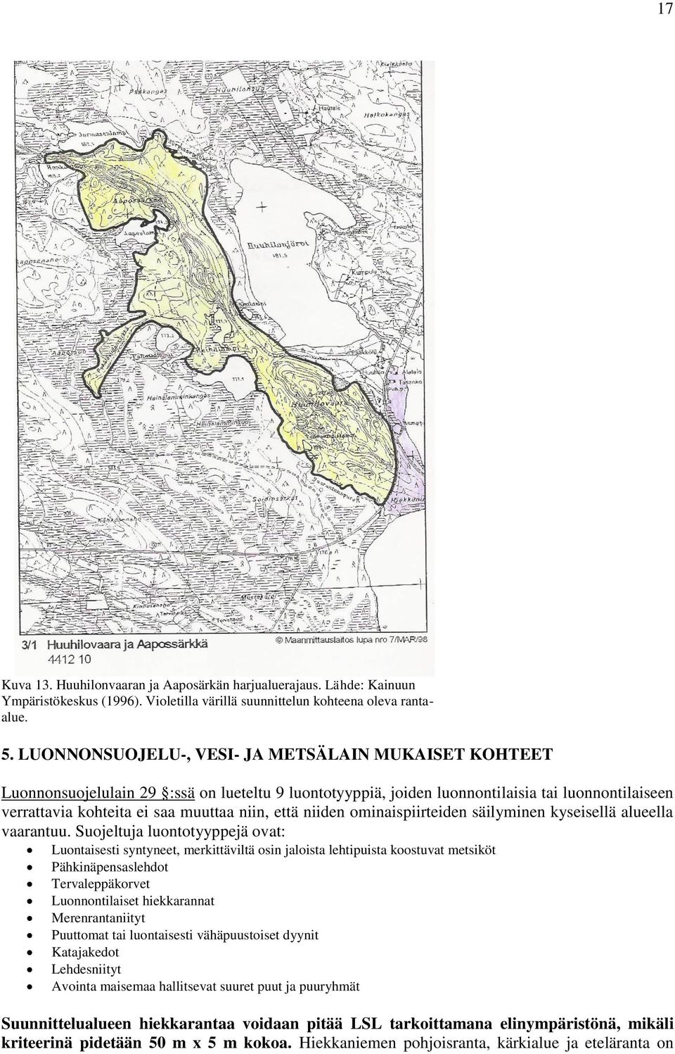 niiden ominaispiirteiden säilyminen kyseisellä alueella vaarantuu.