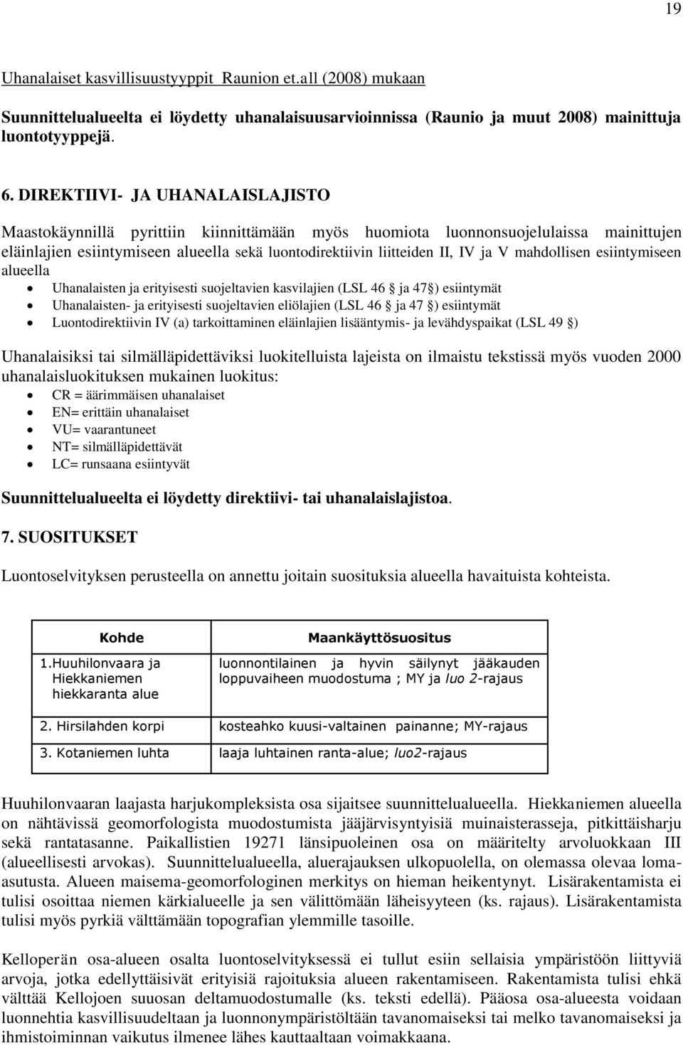 mahdollisen esiintymiseen alueella Uhanalaisten ja erityisesti suojeltavien kasvilajien (LSL 46 ja 47 ) esiintymät Uhanalaisten- ja erityisesti suojeltavien eliölajien (LSL 46 ja 47 ) esiintymät