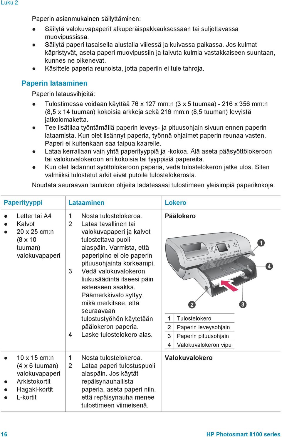 Paperin lataaminen Paperin latausvihjeitä: Tulostimessa voidaan käyttää 76 x 127 mm:n (3 x 5 tuumaa) - 216 x 356 mm:n (8,5 x 14 tuuman) kokoisia arkkeja sekä 216 mm:n (8,5 tuuman) levyistä