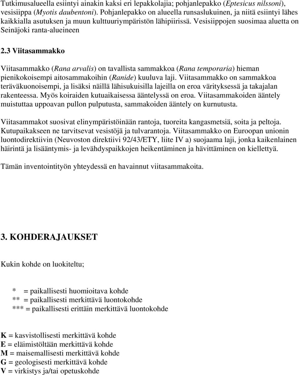 3 Viitasammakko Viitasammakko (Rana arvalis) on tavallista sammakkoa (Rana temporaria) hieman pienikokoisempi aitosammakoihin (Ranide) kuuluva laji.