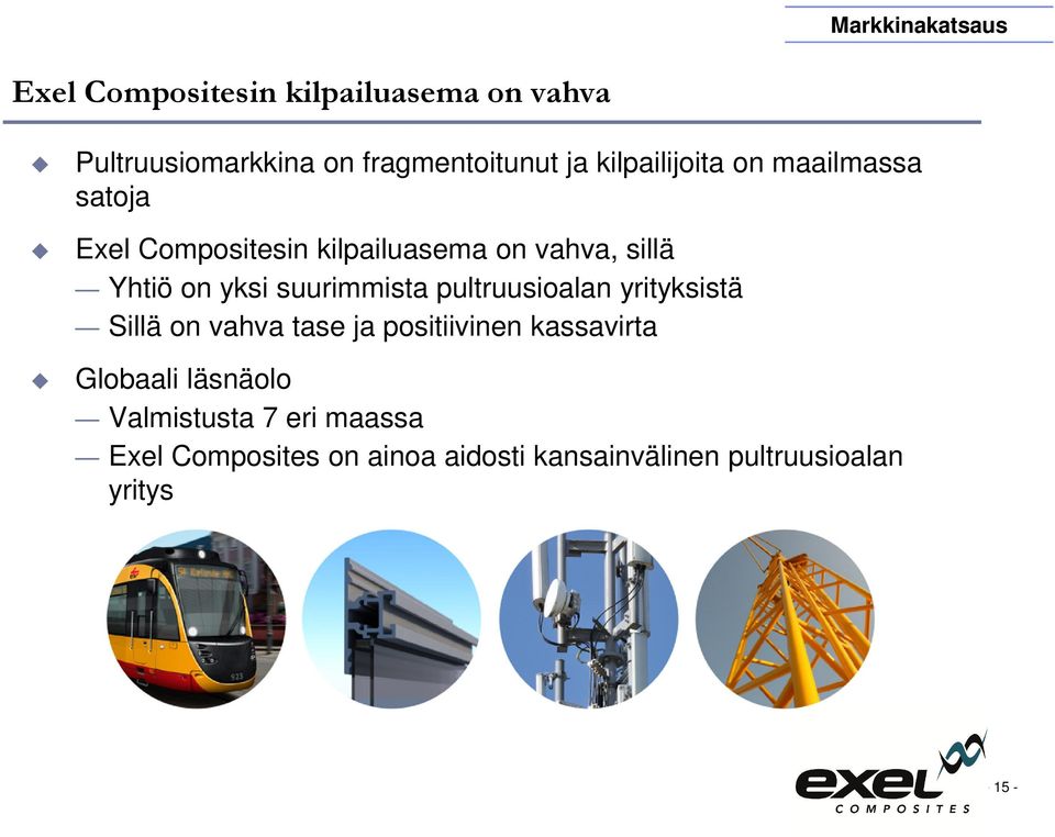 suurimmista pultruusioalan yrityksistä Sillä on vahva tase ja positiivinen kassavirta Globaali