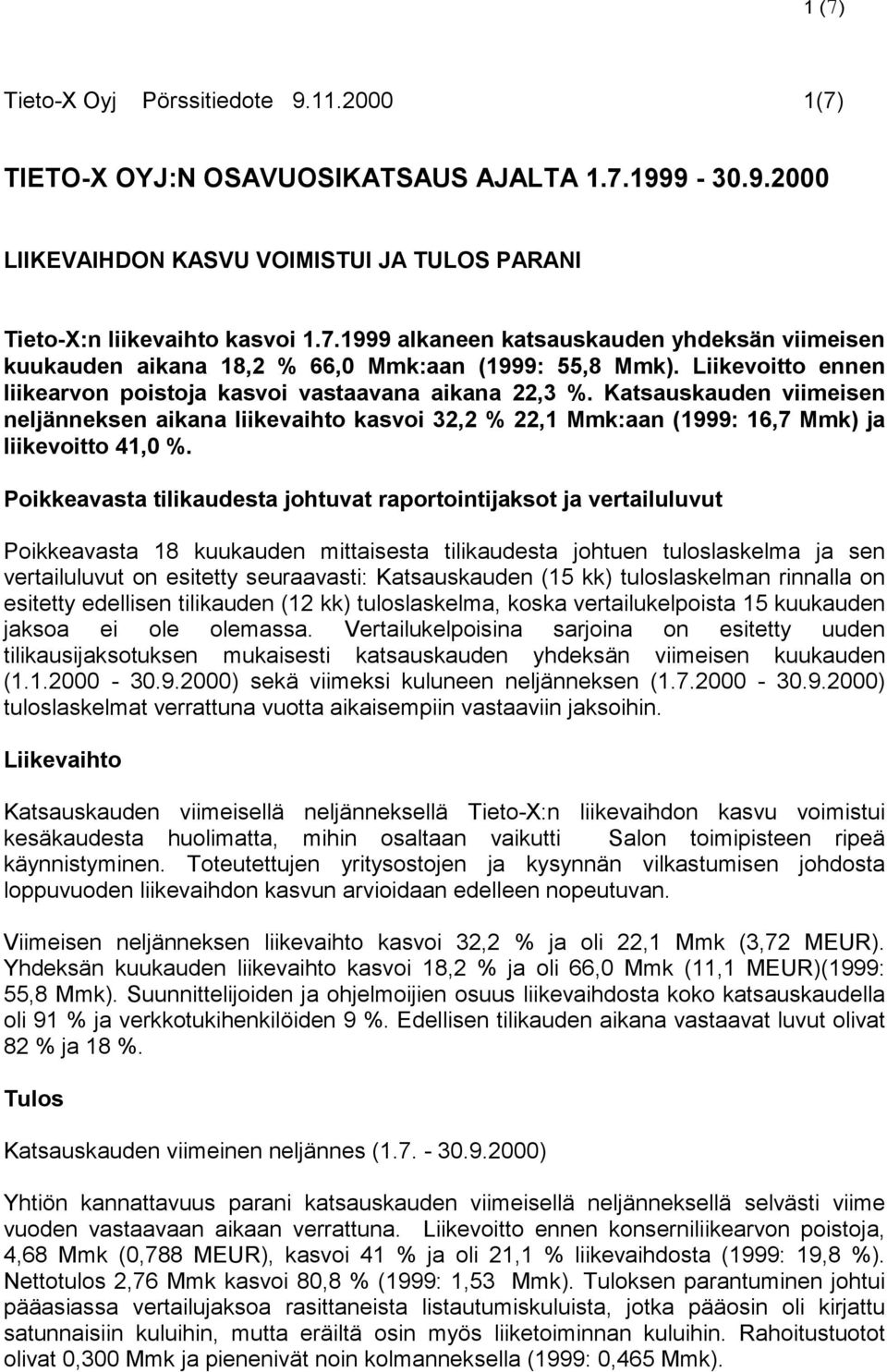 Poikkeavasta tilikaudesta johtuvat raportointijaksot ja vertailuluvut Poikkeavasta 18 kuukauden mittaisesta tilikaudesta johtuen tuloslaskelma ja sen vertailuluvut on esitetty seuraavasti: