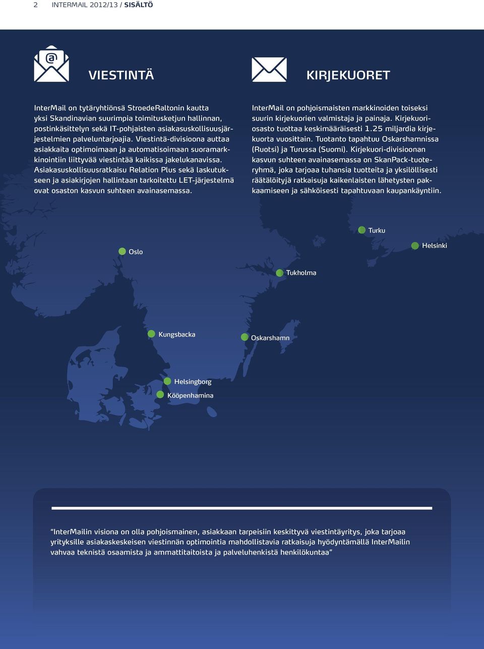 Asiakasuskollisuusratkaisu Relation Plus sekä laskutukseen ja asiakirjojen hallintaan tarkoitettu LET-järjestelmä ovat osaston kasvun suhteen avainasemassa.