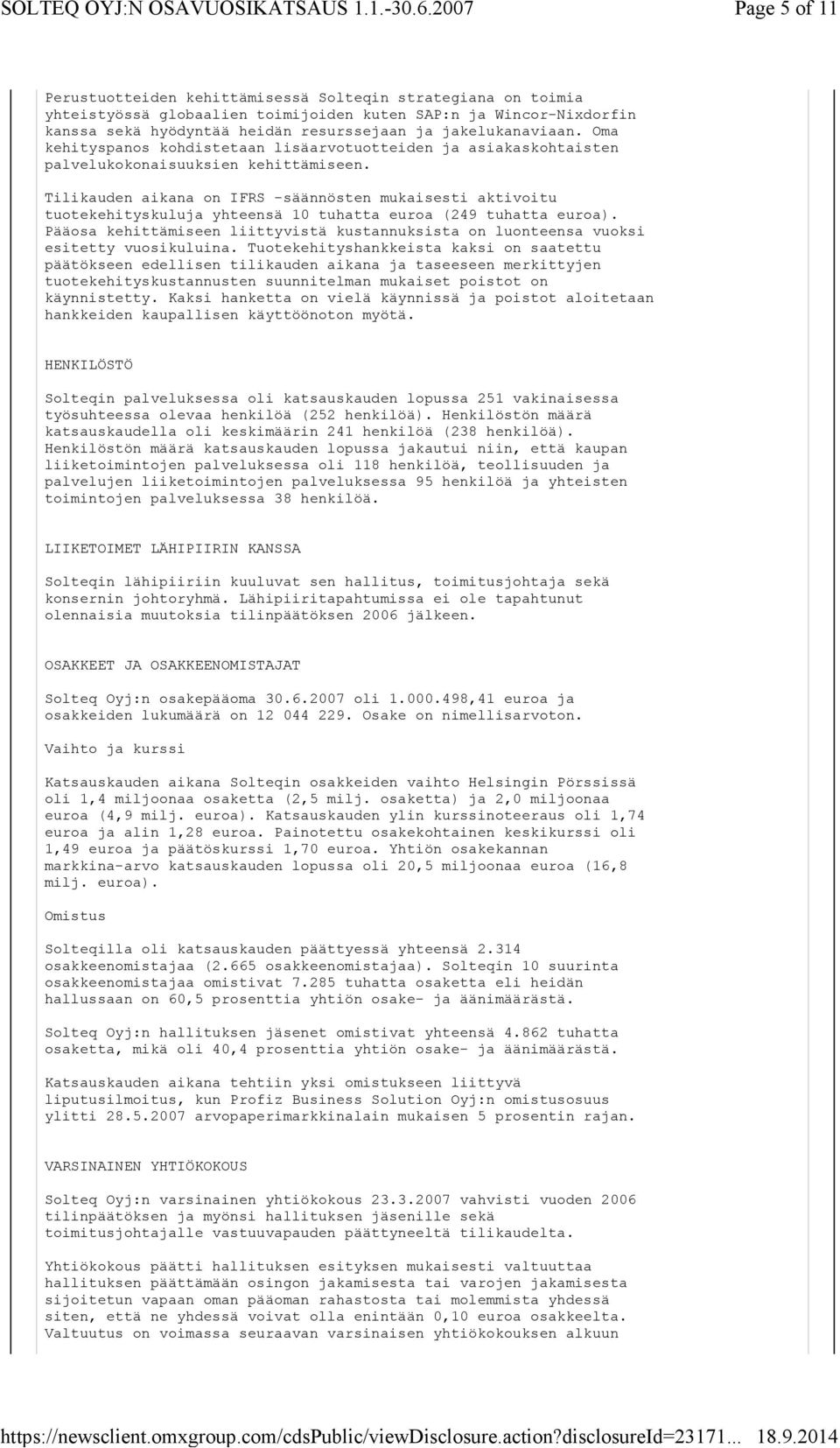 Tilikauden aikana on IFRS -säännösten mukaisesti aktivoitu tuotekehityskuluja yhteensä 10 tuhatta euroa (249 tuhatta euroa).