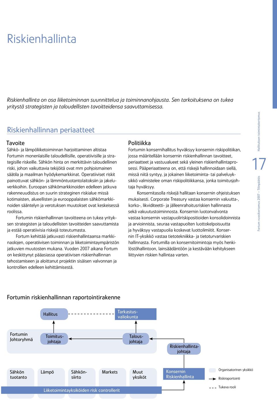 Sähkön hinta on merkittävin taloudellinen riski, johon vaikuttavia tekijöitä ovat mm pohjoismainen säätila ja maailman hyödykemarkkinat.