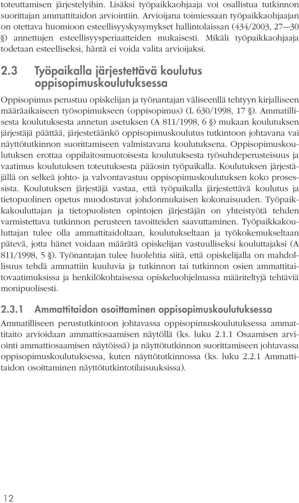 Mikäli työpaikkaohjaaja todetaan esteelliseksi, häntä ei voida valita arvioijaksi. 2.