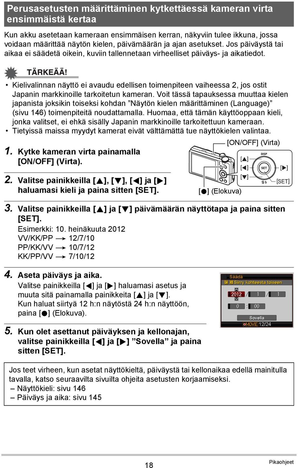 Kielivalinnan näyttö ei avaudu edellisen toimenpiteen vaiheessa 2, jos ostit Japanin markkinoille tarkoitetun kameran.