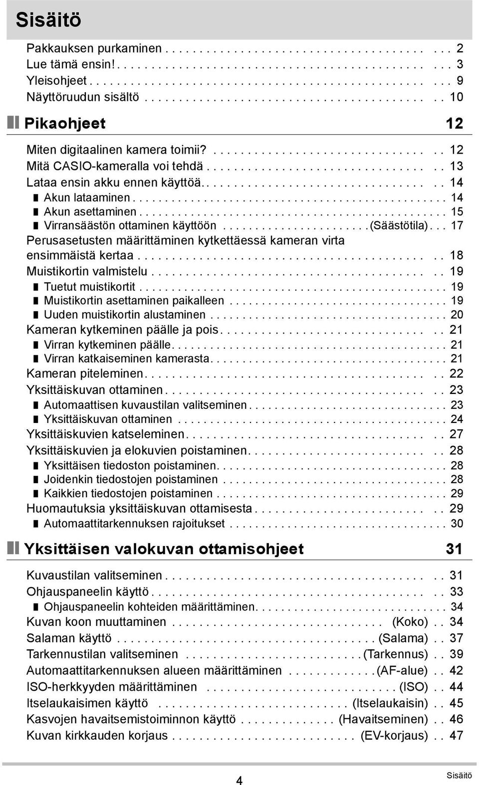 .................................. 14 Akun lataaminen................................................. 14 Akun asettaminen................................................ 15 Virransäästön ottaminen käyttöön.