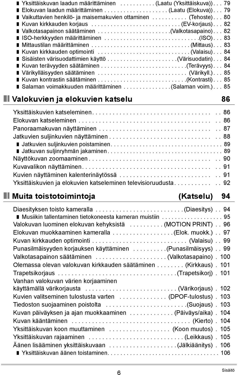 .............................(iso)... 83 Mittaustilan määrittäminen............................... (Mittaus)... 83 Kuvan kirkkauden optimointi............................. (Valaisu).