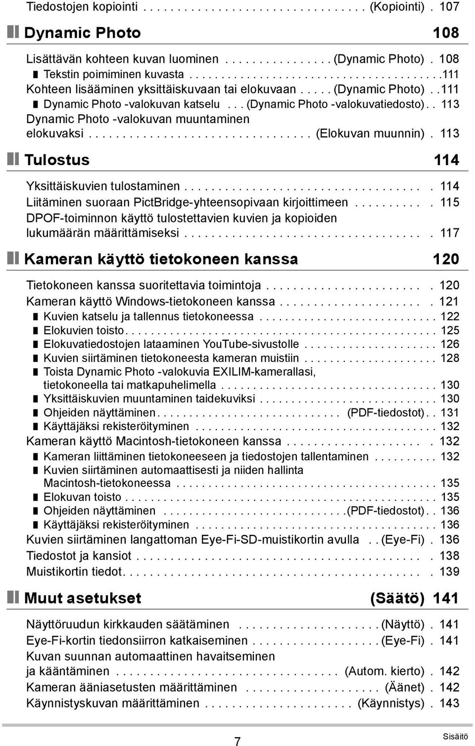 . 113 Dynamic Photo -valokuvan muuntaminen elokuvaksi................................. (Elokuvan muunnin). 113 Tulostus 114 Yksittäiskuvien tulostaminen.