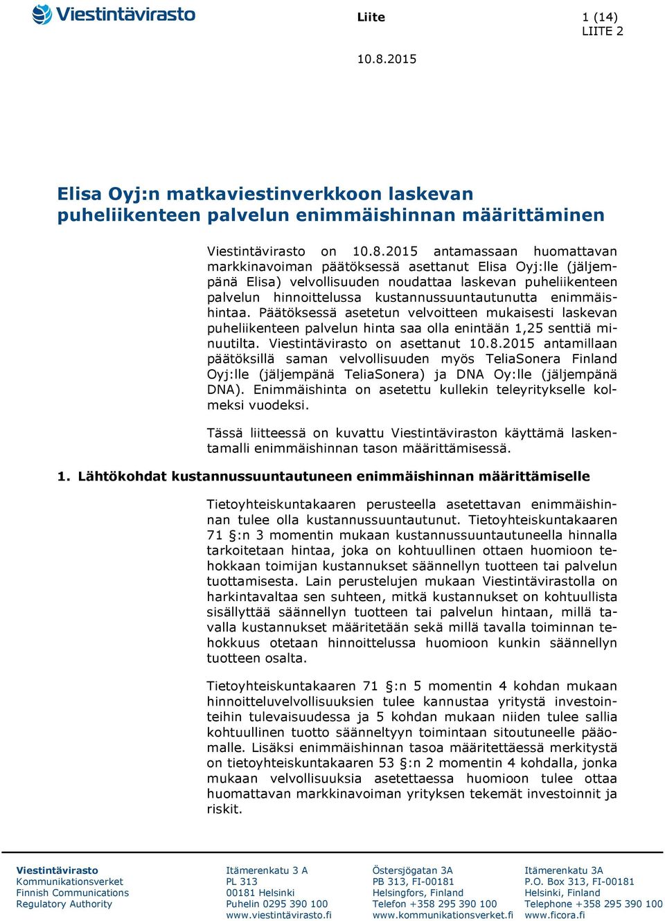 2015 antamassaan huomattavan markkinavoiman päätöksessä asettanut Elisa Oyj:lle (jäljempänä Elisa) velvollisuuden noudattaa laskevan puheliikenteen palvelun hinnoittelussa kustannussuuntautunutta