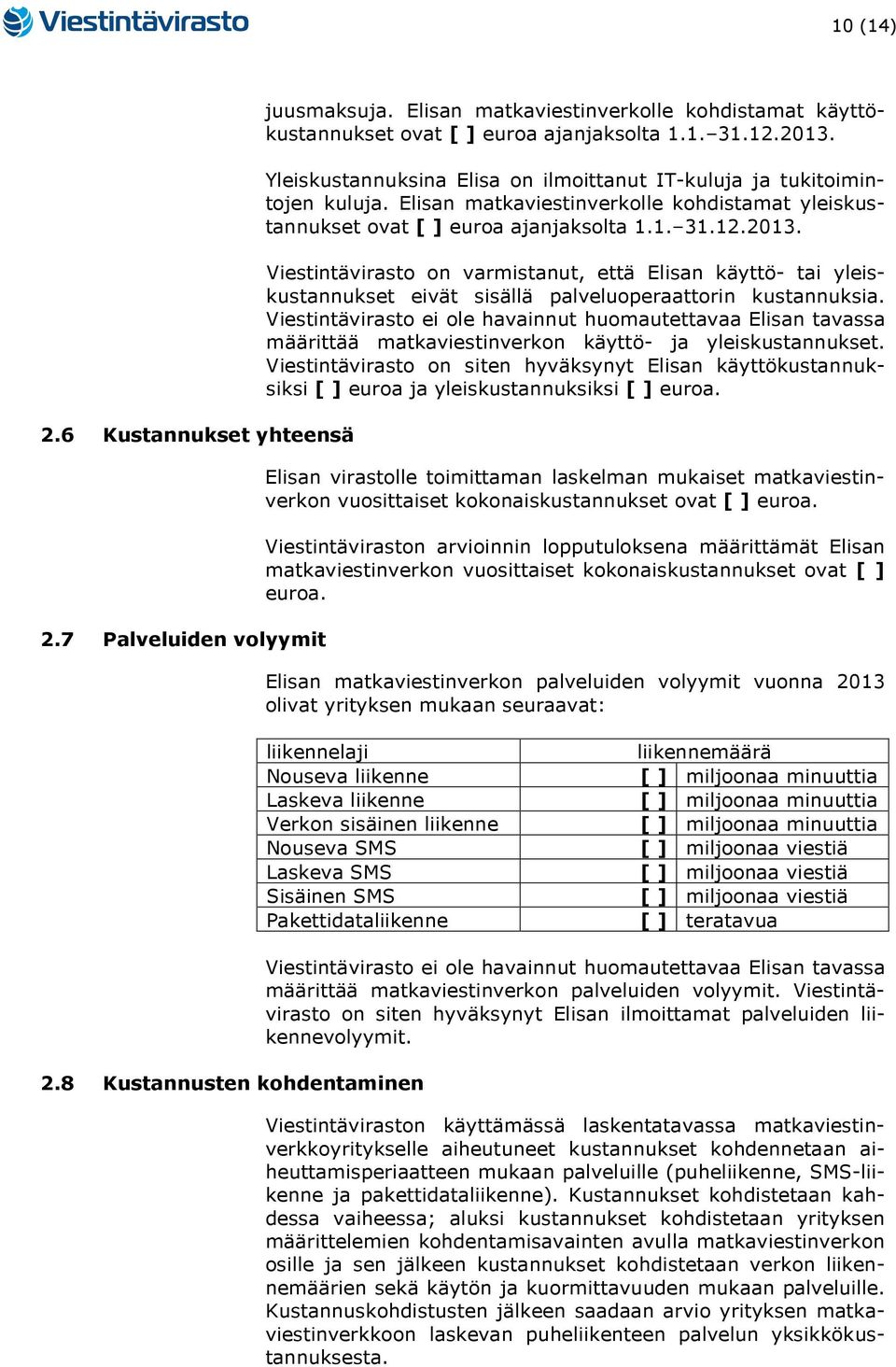 Viestintävirasto on varmistanut, että Elisan käyttö- tai yleiskustannukset eivät sisällä palveluoperaattorin kustannuksia.