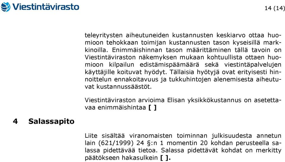 hyödyt. Tällaisia hyötyjä ovat erityisesti hinnoittelun ennakoitavuus ja tukkuhintojen alenemisesta aiheutuvat kustannussäästöt.