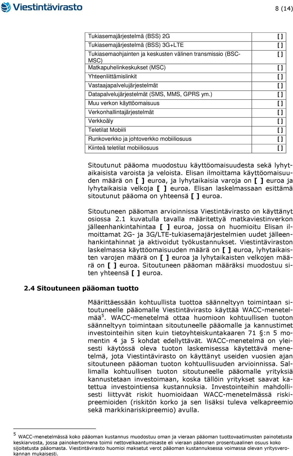 ) [ ] Muu verkon käyttöomaisuus [ ] Verkonhallintajärjestelmät [ ] Verkkoäly [ ] Teletilat Mobiili [ ] Runkoverkko ja johtoverkko mobiiliosuus [ ] Kiinteä teletilat mobiiliosuus [ ] 2.