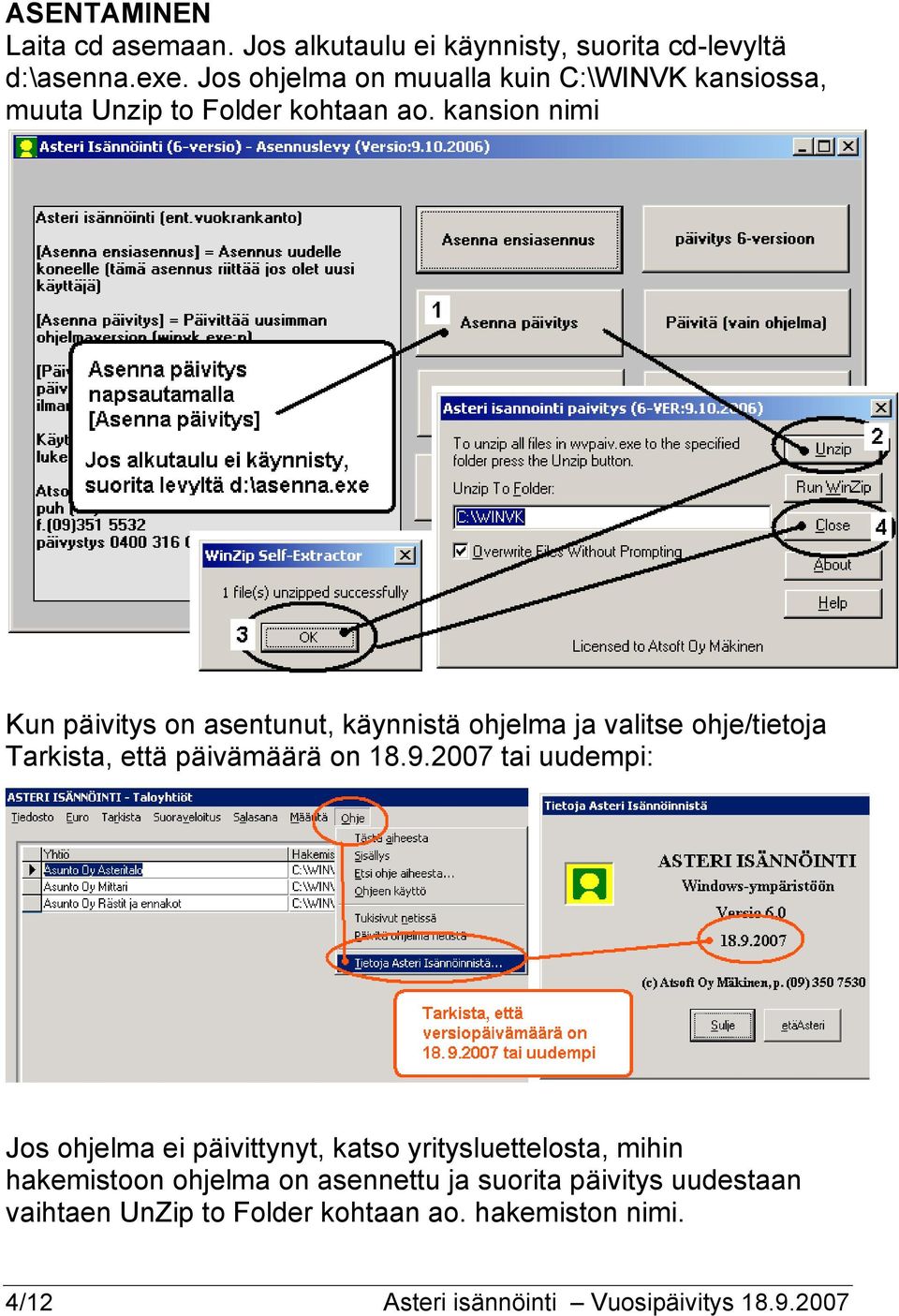kansion nimi Kun päivitys on asentunut, käynnistä ohjelma ja valitse ohje/tietoja Tarkista, että päivämäärä on 18.9.