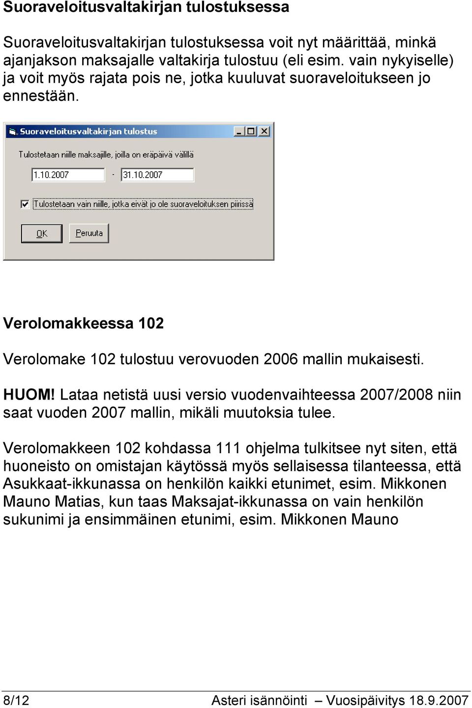 Lataa netistä uusi versio vuodenvaihteessa 2007/2008 niin saat vuoden 2007 mallin, mikäli muutoksia tulee.