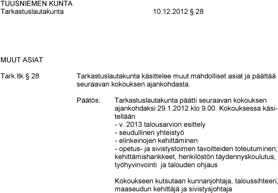 Tarkastuslautakunta päätti seuraavan kokouksen ajankohdaksi 29.1.2012 klo 9.00. Kokouksessa käsitellään - v.