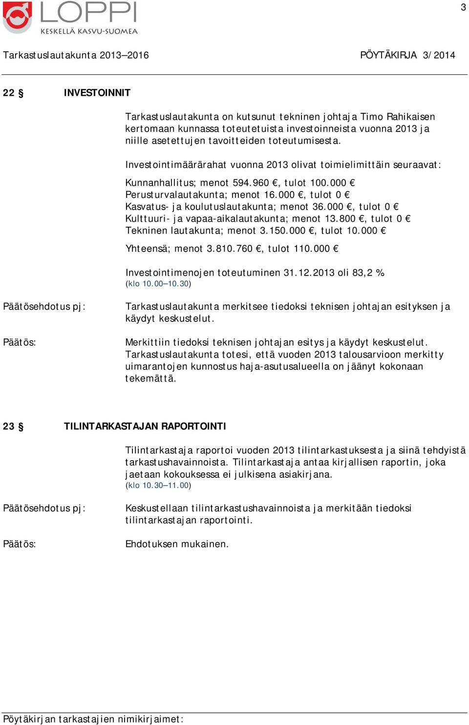 000, tulot 0 Kasvatus- ja koulutuslautakunta; menot 36.000, tulot 0 Kulttuuri- ja vapaa-aikalautakunta; menot 13.800, tulot 0 Tekninen lautakunta; menot 3.150.000, tulot 10.000 Yhteensä; menot 3.810.