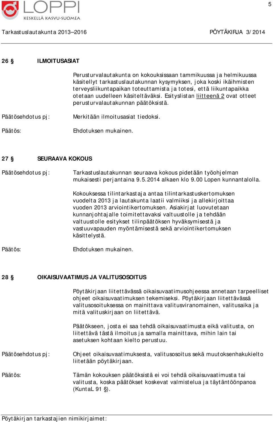 Merkitään ilmoitusasiat tiedoksi. Ehdotuksen mukainen. 27 SEURAAVA KOKOUS Tarkastuslautakunnan seuraava kokous pidetään työohjelman mukaisesti perjantaina 9.5.2014 alkaen klo 9.00 Lopen kunnantalolla.