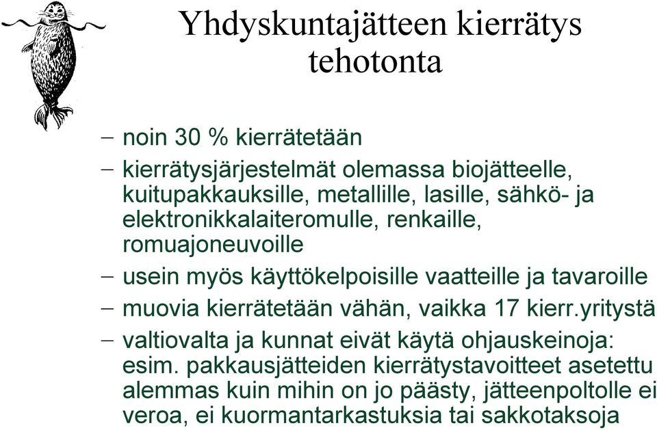 tavaroille muovia kierrätetään vähän, vaikka 17 kierr.yritystä valtiovalta ja kunnat eivät käytä ohjauskeinoja: esim.