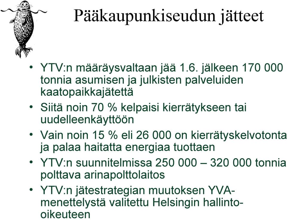 kierrätykseen tai uudelleenkäyttöön Vain noin 15 % eli 26 000 on kierrätyskelvotonta ja palaa haitatta