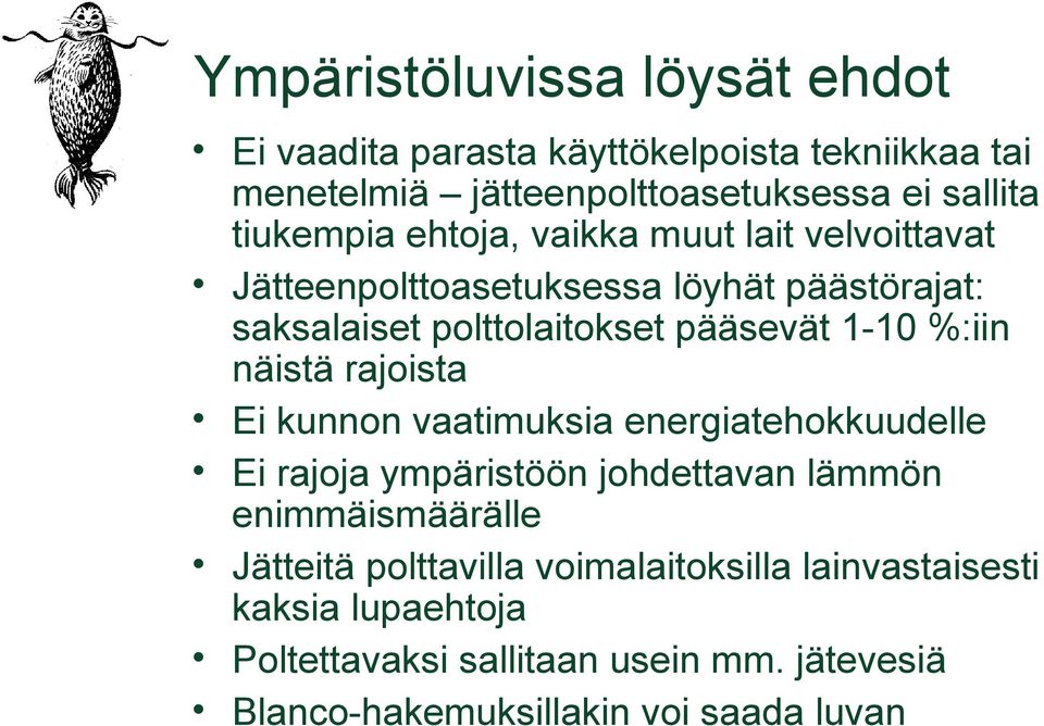 %:iin näistä rajoista Ei kunnon vaatimuksia energiatehokkuudelle Ei rajoja ympäristöön johdettavan lämmön enimmäismäärälle Jätteitä