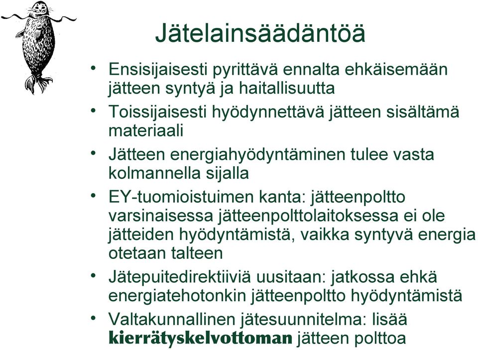 varsinaisessa jätteenpolttolaitoksessa ei ole jätteiden hyödyntämistä, vaikka syntyvä energia otetaan talteen Jätepuitedirektiiviä