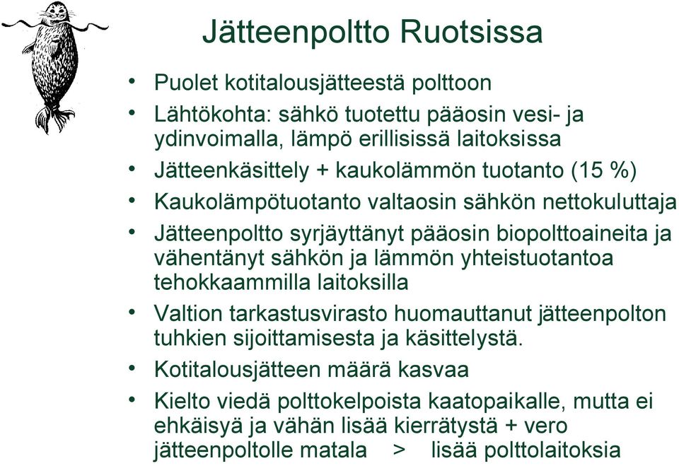 vähentänyt sähkön ja lämmön yhteistuotantoa tehokkaammilla laitoksilla Valtion tarkastusvirasto huomauttanut jätteenpolton tuhkien sijoittamisesta ja