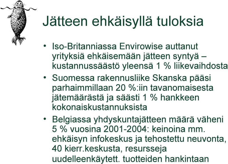 ja säästi 1 % hankkeen kokonaiskustannuksista Belgiassa yhdyskuntajätteen määrä väheni 5 % vuosina 2001-2004: