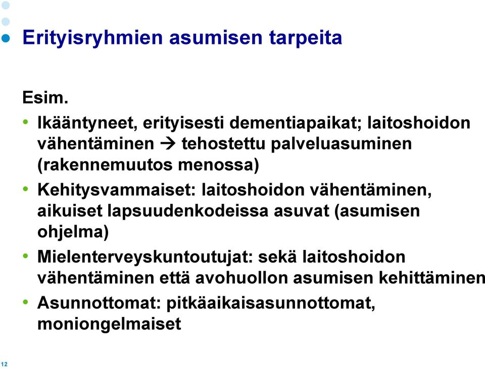 (rakennemuutos menossa) Kehitysvammaiset: laitoshoidon vähentäminen, aikuiset lapsuudenkodeissa