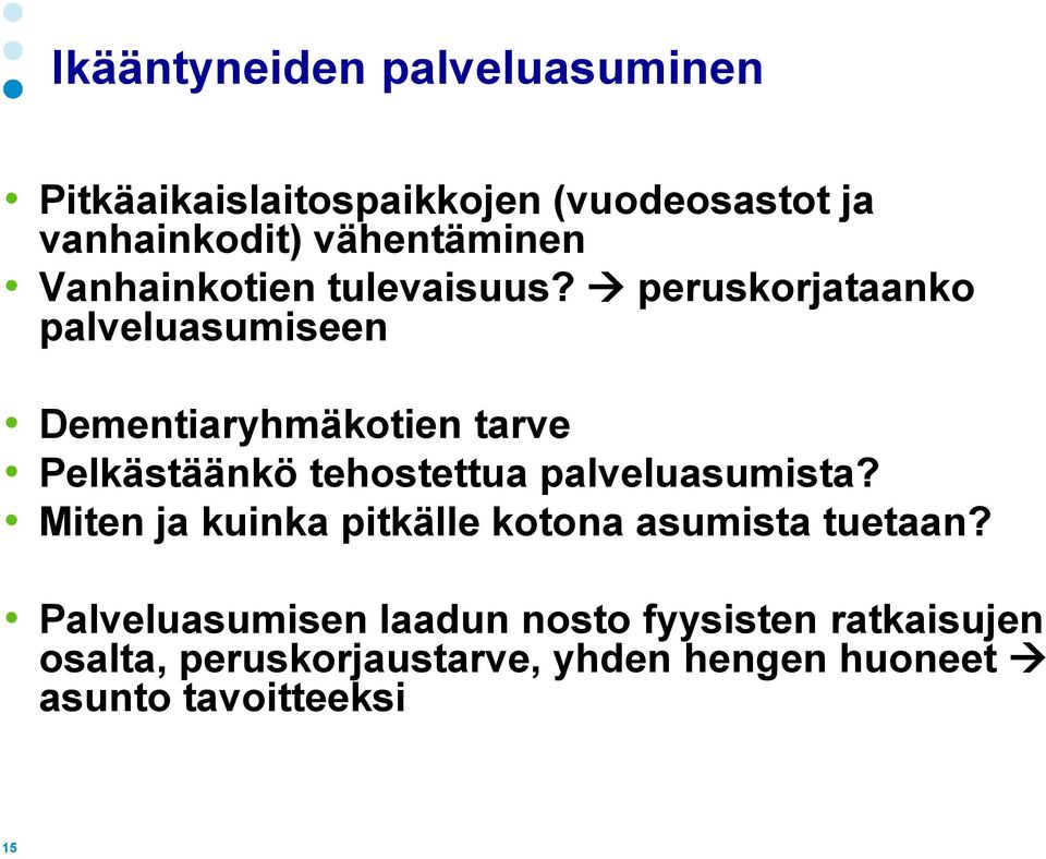 peruskorjataanko palveluasumiseen Dementiaryhmäkotien tarve Pelkästäänkö tehostettua palveluasumista?