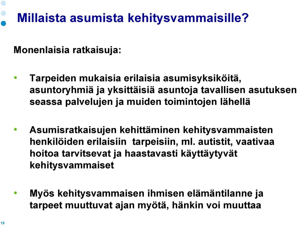 asutuksen seassa palvelujen ja muiden toimintojen lähellä Asumisratkaisujen kehittäminen kehitysvammaisten henkilöiden