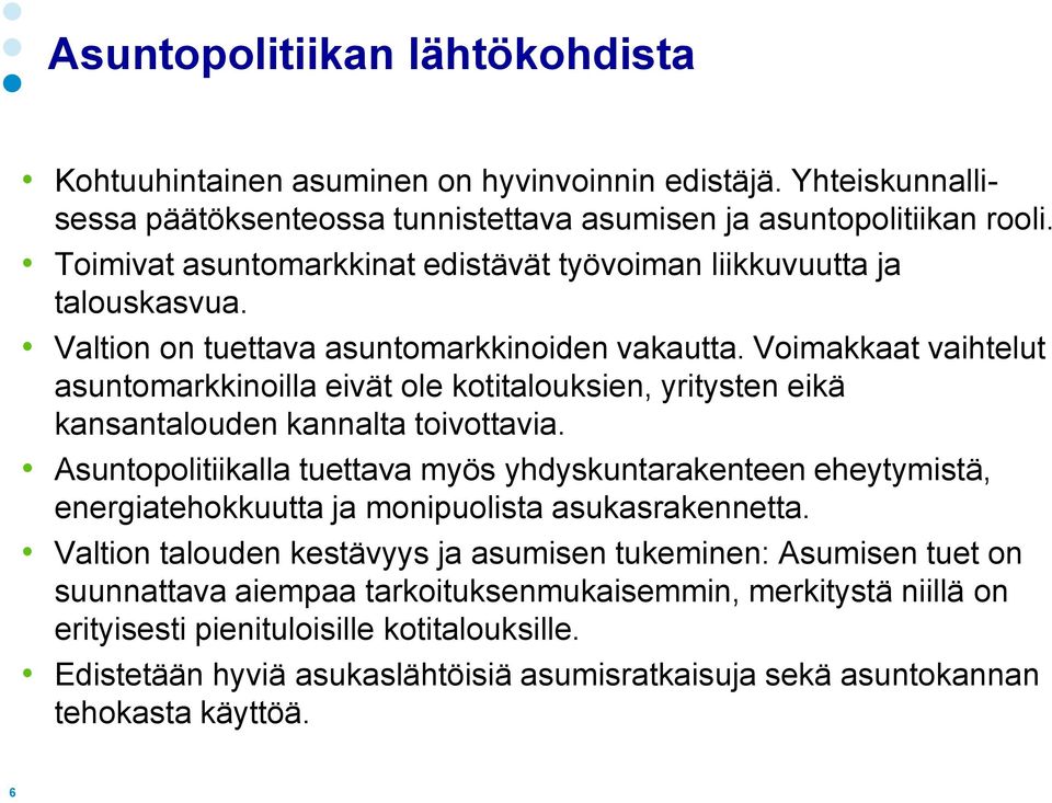 Voimakkaat vaihtelut asuntomarkkinoilla eivät ole kotitalouksien, yritysten eikä kansantalouden kannalta toivottavia.