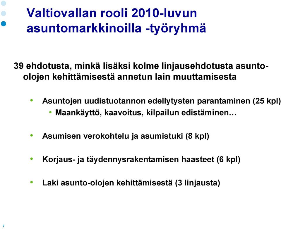 edellytysten parantaminen (25 kpl) Maankäyttö, kaavoitus, kilpailun edistäminen Asumisen verokohtelu ja