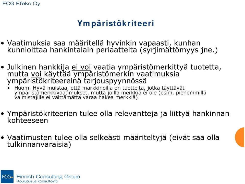 Hyvä muistaa, että markkinoilla on tuotteita, jotka täyttävät ympäristömerkkivaatimukset, mutta joilla merkkiä ei ole (esim.