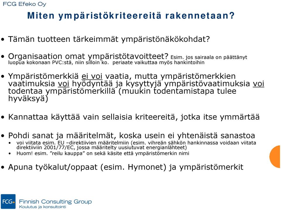 todentamistapa tulee hyväksyä) Kannattaa käyttää vain sellaisia kriteereitä, jotka itse ymmärtää Pohdi sanat ja määritelmät, koska usein ei yhtenäistä sanastoa voi viitata esim.