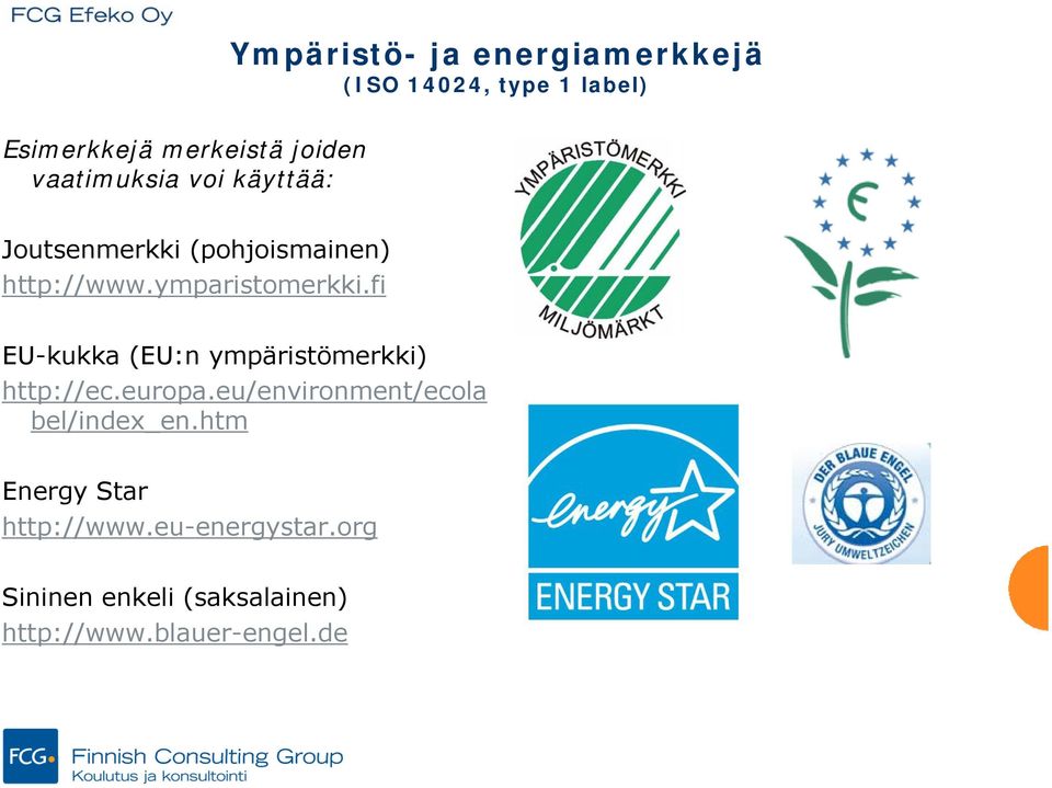 fi EU-kukka (EU:n ympäristömerkki) http://ec.europa.eu/environment/ecola bel/index_en.