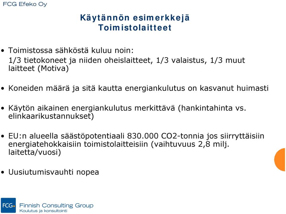 aikainen energiankulutus merkittävä (hankintahinta vs. elinkaarikustannukset) EU:n alueella säästöpotentiaali 830.