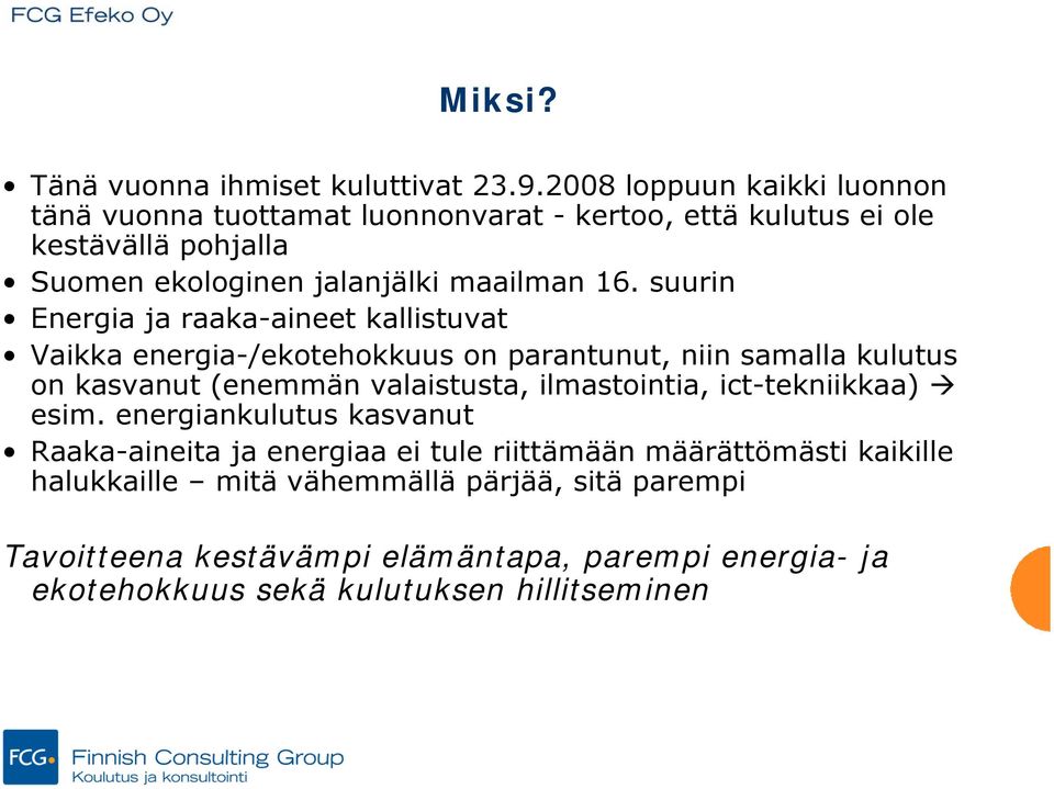 suurin Energia ja raaka-aineet kallistuvat Vaikka energia-/ekotehokkuus on parantunut, niin samalla kulutus on kasvanut (enemmän valaistusta,