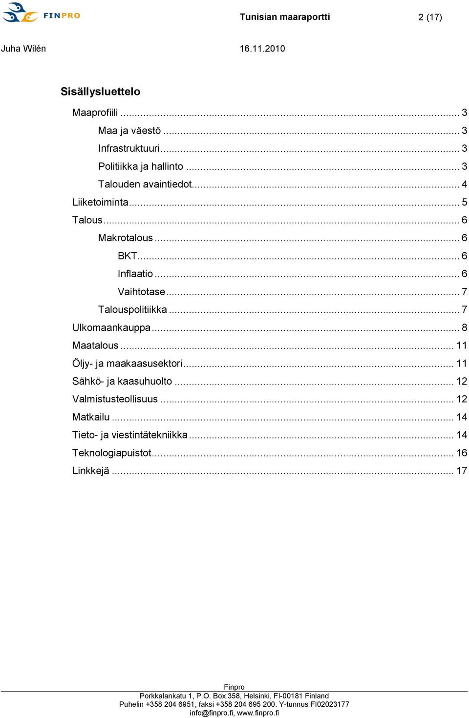 .. 6 Inflaatio... 6 Vaihtotase... 7 Talouspolitiikka... 7 Ulkomaankauppa... 8 Maatalous... 11 Öljy- ja maakaasusektori.