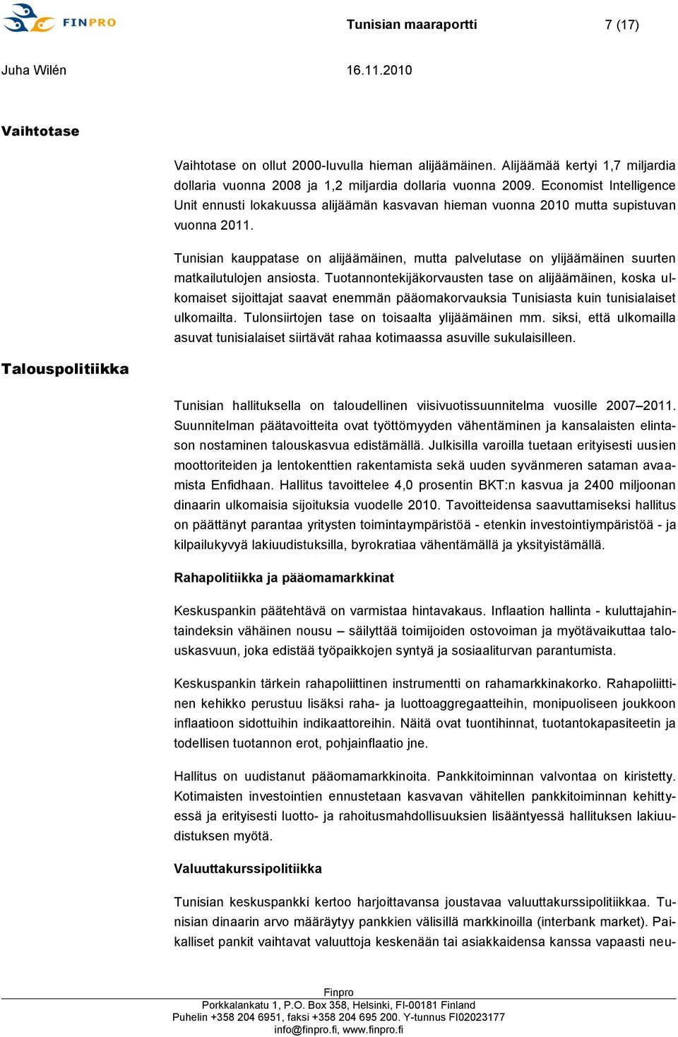 Tunisian kauppatase on alijäämäinen, mutta palvelutase on ylijäämäinen suurten matkailutulojen ansiosta.