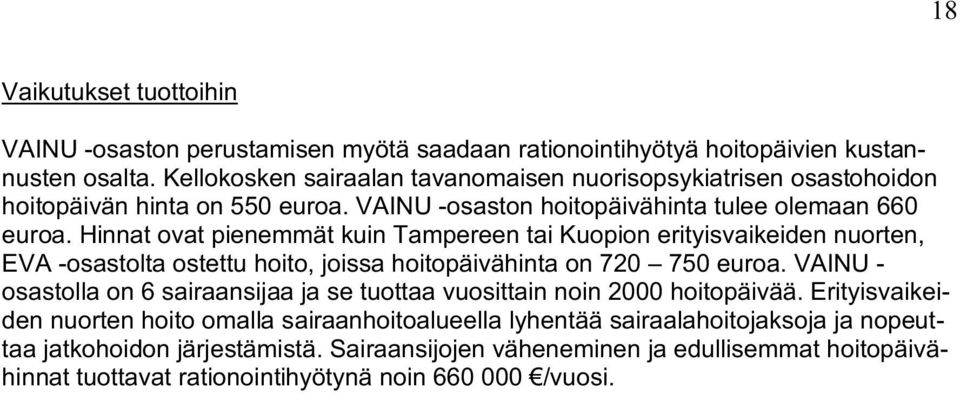 Hinnat ovat pienemmät kuin Tampereen tai Kuopion erityisvaikeiden nuorten, EVA -osastolta ostettu hoito, joissa hoitopäivähinta on 720 750 euroa.
