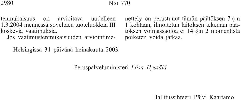 Jos vaatimustenmukaisuuden arviointimenettely on perustunut tämän päätöksen 7 :n 1 kohtaan, ilmoitetun