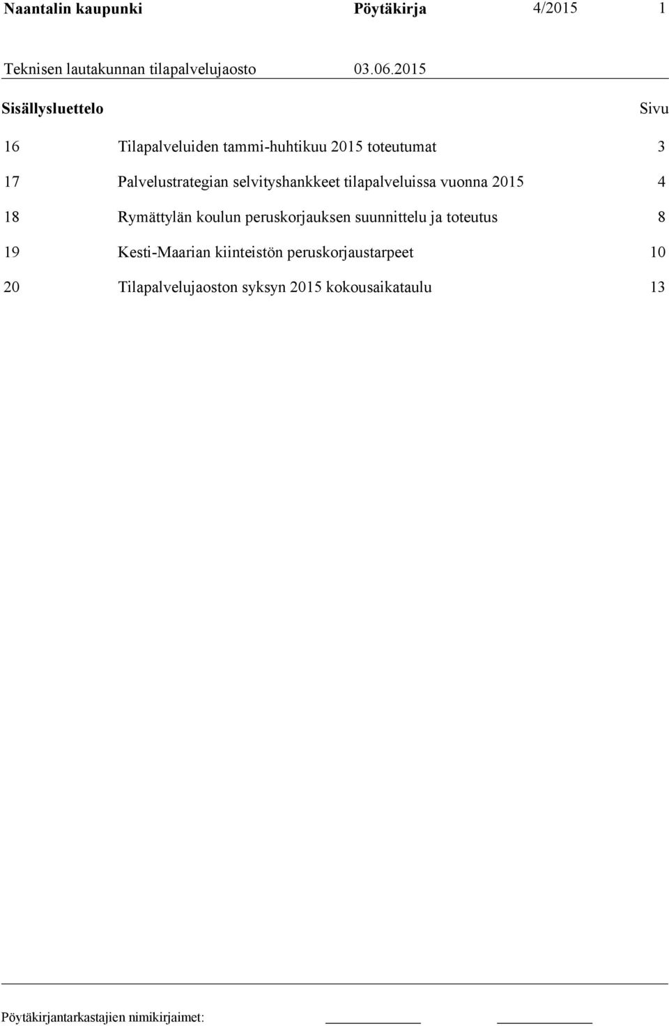 selvityshankkeet tilapalveluissa vuonna 2015 4 18 Rymättylän koulun peruskorjauksen suunnittelu ja