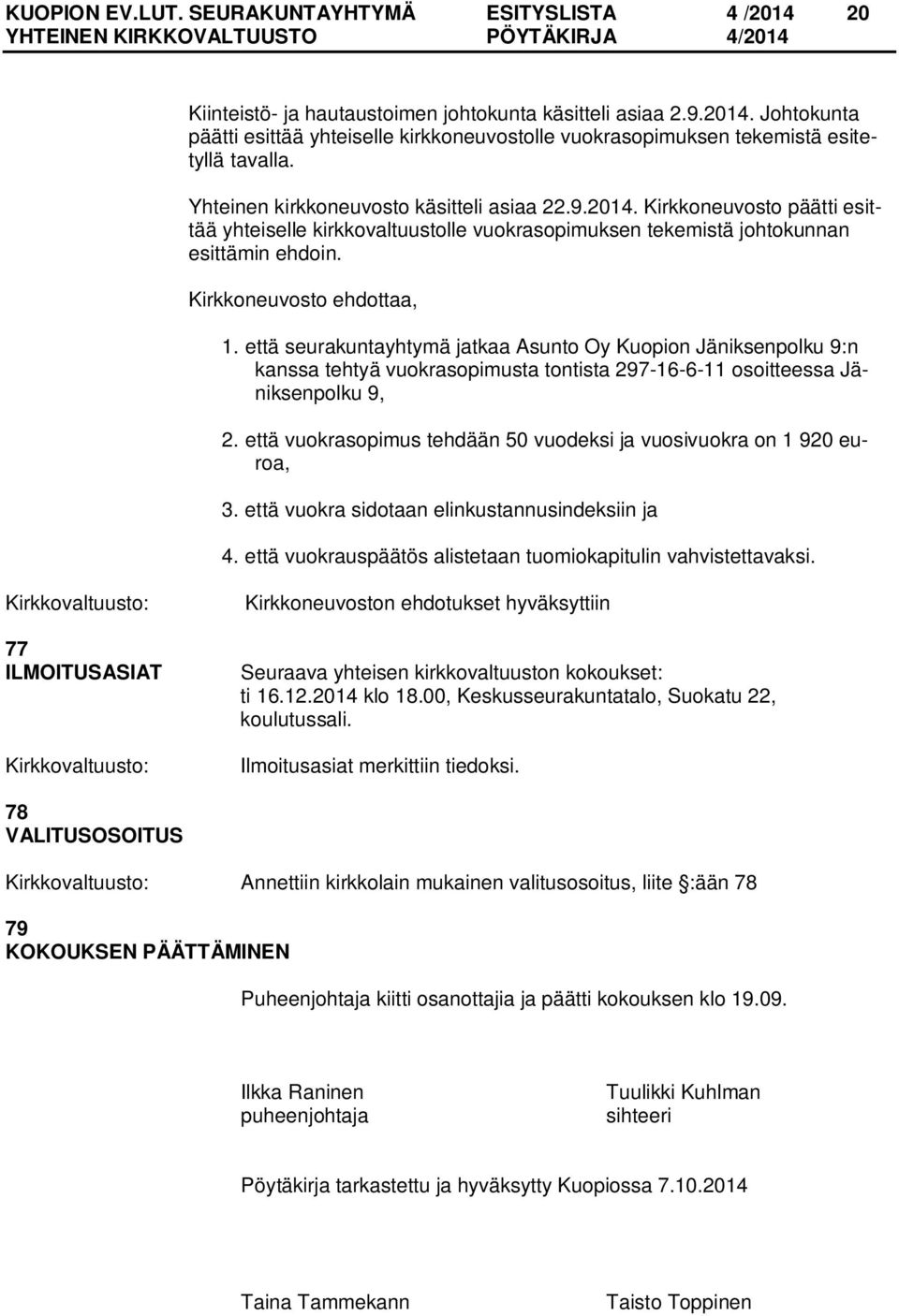 että seurakuntayhtymä jatkaa Asunto Oy Kuopion Jäniksenpolku 9:n kanssa tehtyä vuokrasopimusta tontista 297-16-6-11 osoitteessa Jäniksenpolku 9, 2.