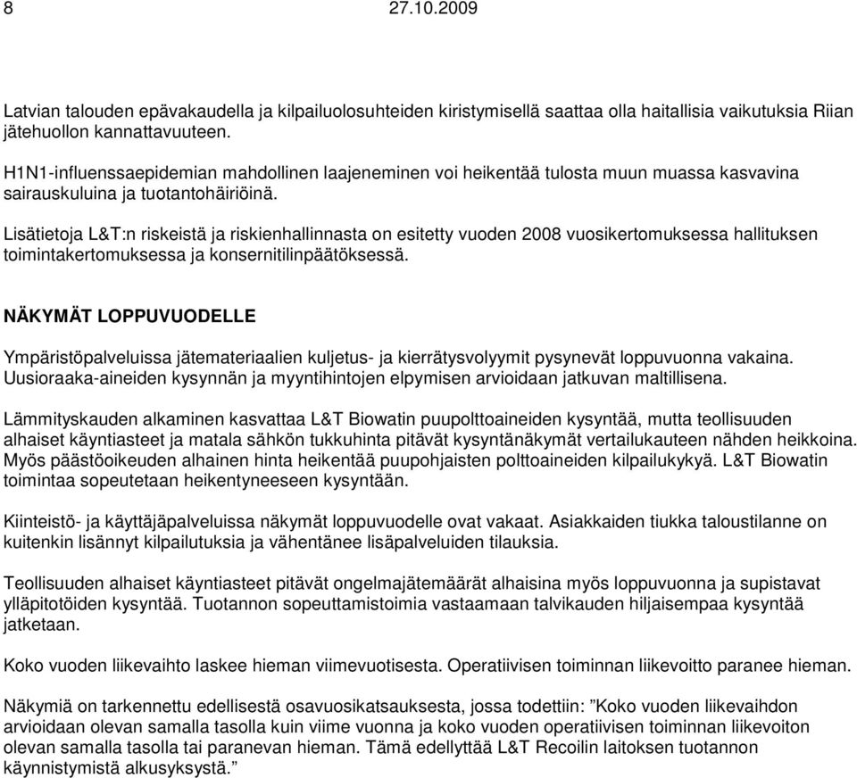 Lisätietoja L&T:n riskeistä ja riskienhallinnasta on esitetty vuoden vuosikertomuksessa hallituksen toimintakertomuksessa ja konsernitilinpäätöksessä.